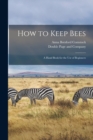 How to Keep Bees : A Hand Book for the Use of Beginners - Book