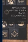 Revelations Completes Sur La Franc-Maconnerie : Les Soeurs Maconnes - Book