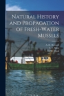Natural History and Propagation of Fresh-Water Mussels - Book