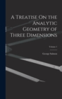 A Treatise On the Analytic Geometry of Three Dimensions; Volume 1 - Book