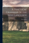 A Practical Grammar of the Irish Language - Book