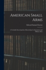 American Small Arms : A Veritable Encyclopedia of Knowledge for Sportsmen and Military Men - Book