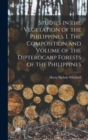 Studies in the Vegetation of the Philippines. I. The Composition and Volume of the Dipterocarp Forests of the Philippines - Book