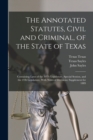 The Annotated Statutes, Civil and Criminal, of the State of Texas : Containing Laws of the 20Th Legislature, Special Session, and the 21St Legislature, With Notes of Decisions; Supplement for 1889 - Book