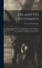 Lee and His Lieutenants : Comprising the Early Life, Public Services, and Campaigns of General Robert E. Lee and His Companions in Arms, With a Record of Their Campaigns and Heroic Deeds - Book