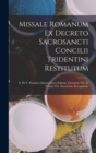 Missale Romanum Ex Decreto Sacrosancti Concilii Tridentini Restitutum : S. Pii V. Pontificis Maximi Jussu Editum, Clementis Viii. Et Urbani Viii. Auctoritate Recognitum - Book