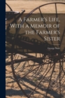 A Farmer's Life, With a Memoir of the Farmer's Sister - Book