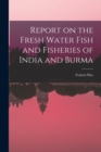 Report on the Fresh Water Fish and Fisheries of India and Burma - Book