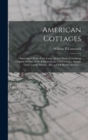American Cottages; Consisting of Fouty-four Large Quarto Plates, Containing Original Designs of Medium and low Cost Cottages, Seaside and Country Houses. Also, a Club House, Pavilion .. - Book