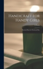Handicraft for Handy Girls; Practical Plans for Work and Play - Book