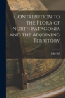 Contribution to the Flora of North Patagonia and the Adjoining Territory - Book