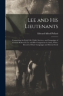 Lee and His Lieutenants : Comprising the Early Life, Public Services, and Campaigns of General Robert E. Lee and His Companions in Arms, With a Record of Their Campaigns and Heroic Deeds - Book