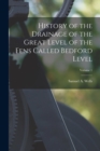 History of the Drainage of the Great Level of the Fens Called Bedford Level; Volume 1 - Book
