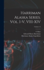 Harriman Alaska Series. vol. I-V, VIII-XIV; Volume 13 - Book