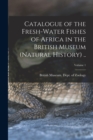 Catalogue of the Fresh-water Fishes of Africa in the British Museum (Natural History) ..; Volume 1 - Book