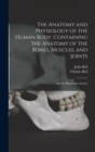 The Anatomy and Physiology of the Human Body. Containing the Anatomy of the Bones, Muscles, and Joints; and the Heart and Arteries - Book