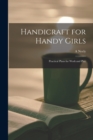 Handicraft for Handy Girls; Practical Plans for Work and Play - Book