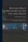 Buffalo Bill's own Story of his Life and Deeds; This Autobiography Tells in his own Graphic Words the Wonderful Story of his Heroic Career - Book