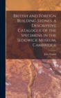 British and Foreign Building Stones, a Descriptive Catalogue of the Specimens in the Sedgwick Museum, Cambridge - Book