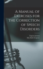 A Manual of Exercises for the Correction of Speech Disorders - Book