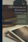 The Wisdom of Benjamin Franklin; Being Reflections and Observations on men and Events, not Included in Poor Richard's Almanac; Chosen From his Collected Papers, With Introd. by John J. Murphy - Book