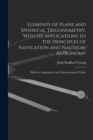 Elements of Plane and Spherical Trigonometry, With its Applications to the Principles of Navigation and Nautical Astronomy; With the Logarithmic and Trigonometrical Tables - Book
