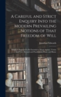 A Careful and Strict Enquiry Into the Modern Prevailing Notions of That Freedom of Will : Which is Supposed to be Essential to Moral Agency, Vertue and Vice, Reward and Punishment, Praise and Blame - Book