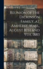 Reunion of the Dickinson Family, at Amherst, Mass., August 8th and 9th, 1883 - Book