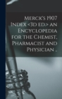 Merck's 1907 Index an Encyclopedia for the Chemist, Pharmacist and Physician .. - Book
