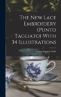 The new Lace Embroidery (Punto Tagliato) With 34 Illustrations - Book
