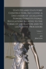 Statutes and Statutory Construction, Including a Discussion of Legislative Powers, Constitutional Regulations Relative to the Forms of Legislation and to Legislative Procedure; Volume 1 - Book