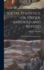 Social Statistics; or, Order, Abridged and Revised : Together With Man Versus the State - Book