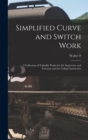 Simplified Curve and Switch Work : A Collection of Valuable Points for the Supervisor and Foreman and for College Instruction - Book