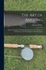 The art of Angling; Wherein are Discovered Many Rare Secrets, Very Necessary to be Knowne by all That Delight in That Recreation - Book