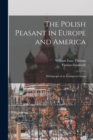 The Polish Peasant in Europe and America : Monograph of an Immigrant Group - Book