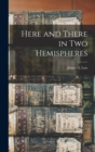 Here and There in two Hemispheres - Book