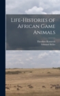 Life-histories of African Game Animals - Book