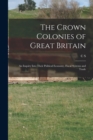 The Crown Colonies of Great Britain : An Inquiry Into Their Political Economy, Fiscal Systems and Trade - Book