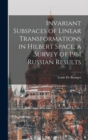 Invariant Subspaces of Linear Transformations in Hilbert Space, a Survey of 1961 Russian Results - Book