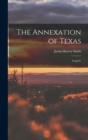 The Annexation of Texas : Copy#1 - Book