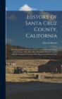 History of Santa Cruz County, California; With Biographical Sketches of the Leading men and Women of the County, who Have Been Identified With its Growth and Development From the Early Days to the Pre - Book