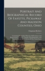 Portrait And Biographical Record Of Fayette, Pickaway And Madison Counties, Ohio : Containing Biographical Sketches Of Prominent And Representative Citizens, Together With Biographies And Portraits Of - Book