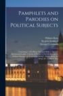 Pamphlets and Parodies on Political Subjects : Containing 1. The House That Jack Built. 2. Queen's Matrimonial Ladder. 3. Form of Prayer. 4. Non mi Ricordo. 5. Political Showman. 6. Man in the Moon. 7 - Book