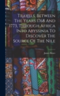 Travels, Between The Years 1768 And 1773, Through Africa Into Abyssinia To Discover The Source Of The Nile - Book