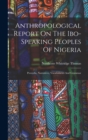 Anthropological Report On The Ibo-speaking Peoples Of Nigeria : Proverbs, Narratives, Vocabularies And Grammar - Book