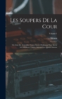 Les Soupers De La Cour : Ou L'art De Travailler Toutes Sortes D'alimens Pour Servir Les Meilleurs Tables, Suivant Les Quatre Saisons; Volume 1 - Book