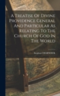 A Treatise Of Divine Providence General And Particular As Relating To The Church Of God In The World - Book