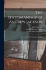 The Statesmanship of Andrew Jackson : As Told in his Writings and Speeches - Book