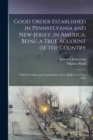 Good Order Established in Pennsylvania and New-Jersey, in America, Being a True Account of the Country; With its Produce and Commodities There Made in the Year 1685 - Book