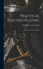 Practical Electro-plating; A Guide For The Electroplater - Book